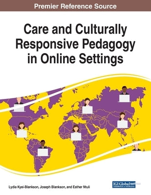 Care and Culturally Responsive Pedagogy in Online Settings by Kyei-Blankson, Lydia
