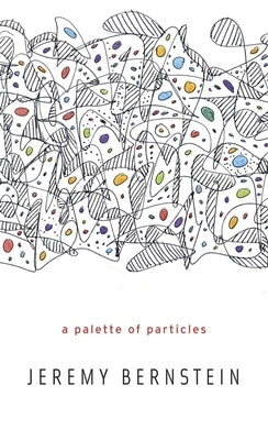 Palette of Particles by Bernstein, Jeremy