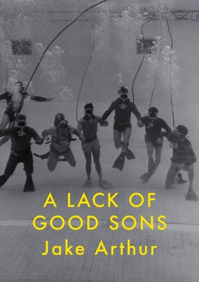 A Lack of Good Sons by Arthur, Jake