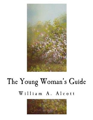The Young Woman's Guide by Alcott, William a.