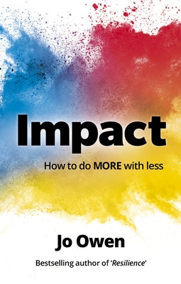 Impact: How to Do More with Less by Owen, Jo