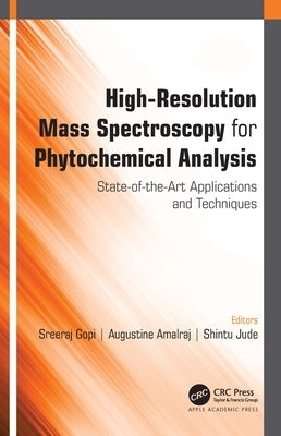 High-Resolution Mass Spectroscopy for Phytochemical Analysis: State-of-the-Art Applications and Techniques by Gopi, Sreeraj