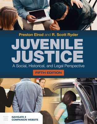 Juvenile Justice: A Social, Historical, and Legal Perspective: A Social, Historical, and Legal Perspective by Elrod, Preston