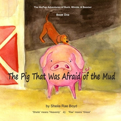 The Pig That Was Afraid of the Mud by Boyd, Sheila Rae