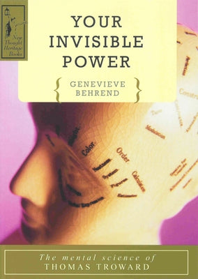 Your Invisible Power: A Presentation of the Mental Science of Thomas Troward by Behrend, Genevieve