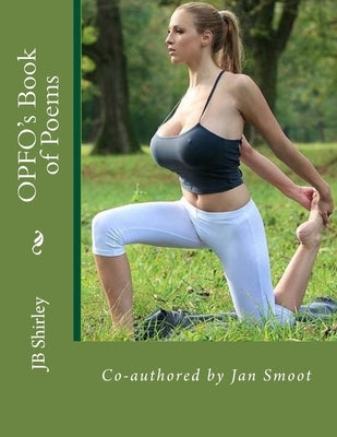 OPFO's Book of Poems: Co-authored by Jan Smoot by Shirley, Jb