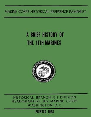 A Brief History of the 11th Marines by Emmet Usmcr, Robert