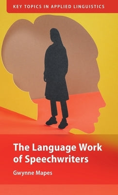 The Language Work of Speechwriters by Mapes, Gwynne