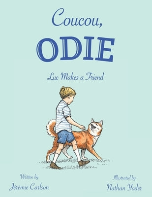 Coucou, Odie: Luc Makes a Friend by Carlson, Jérémie