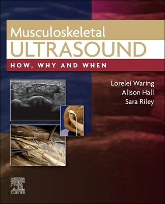 Musculoskeletal Ultrasound: How, Why and When by Waring, Lorelei