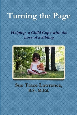 Turning the Page: Helping a Child Cope with the Loss of a Sibling by Lawrence, B. S. M. Ed