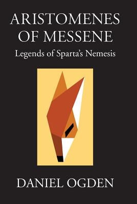 Aristomenes of Messene: Legends of Sparta's Nemesis by Ogden, Daniel