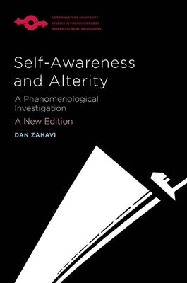 Self-Awareness and Alterity: A Phenomenological Investigation by Zahavi, Dan