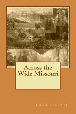 Across the Wide Missouri by Cantrall, Thom