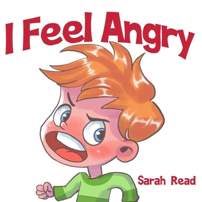I Feel Angry: (Children's Book About Anger, Emotions & Feelings, Ages 3 5, Preschool, Kindergarten) by Read, Sarah