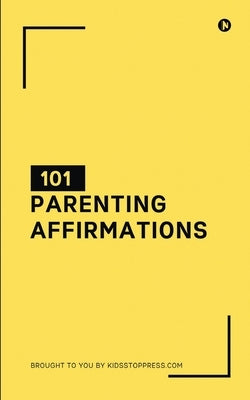 101 Parenting Affirmations by Kidsstoppress Media Pvt Ltd
