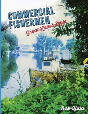 Commercial Fishermen - Great Lakes Style by Ojala, Bob