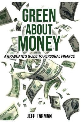 Green About Money: A Graduate's Guide To Personal Finance by Tarman, Jeff