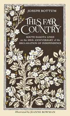 This Far Country: South Dakota Lines on the 250th Anniversary of the Declaration of Independence by Bottum, Joseph