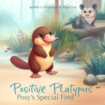 Positive Platypus: Posy's Special Find by Bird, Pippa