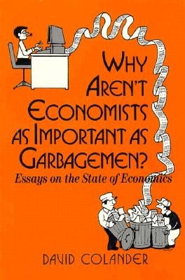 Why aren't Economists as Important as Garbagemen? by Colander, David C.
