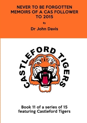 Never to be Forgotten: Memoirs of a Cas Follower to 2015 by Davis, John