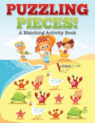 Puzzling Pieces: A Matching Activity Book by For Kids, Activibooks