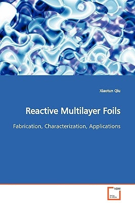 Reactive Multilayer Foils by Qiu, Xiaotun