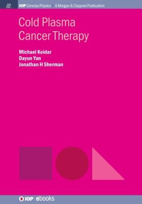 Cold Plasma Cancer Therapy by Keidar, Michael