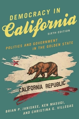 Democracy in California: Politics and Government in the Golden State by Masugi, Ken