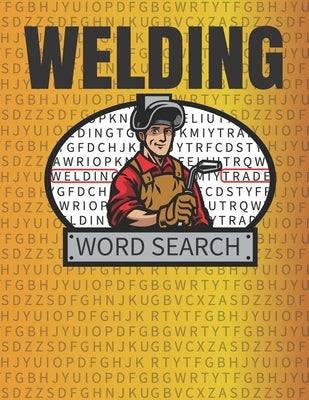 Welding Word Search: 50 Large Print Word Search Puzzles And Solutions For People Who Love Welding by Crafton, Kelly