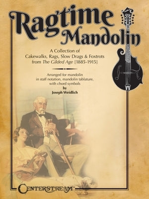 Ragtime Mandolin: A Collection of Cakewalks, Rags, Slow Drags, and Foxtrots from the Gilded Age by Weidlich, Joseph