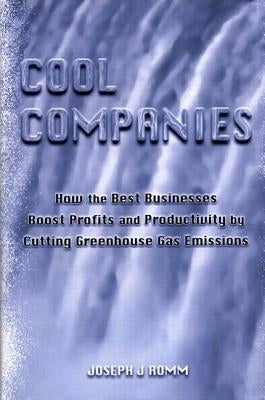 Cool Companies: How the Best Businesses Boost Profits and Productivity by Cutting Greenhouse Gas Emmissions by Romm, Joseph J.