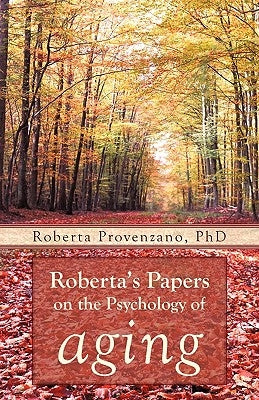 Roberta's Papers on the Psychology of Aging by Provenzano, Roberta