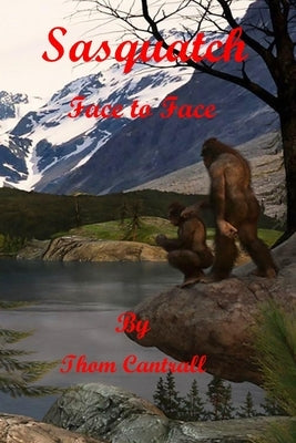 Sasquatch - Face to Face by Cantrall, Thom