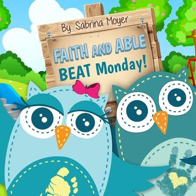 Faith and Able Beat Monday! by Moyer, Sabrina D.