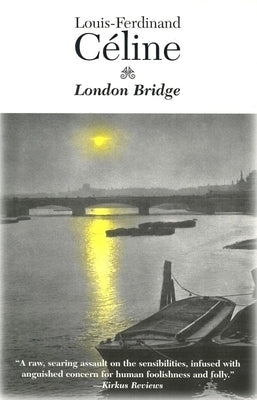 London Bridge: Guignol's Band II by Celine, Louis-Ferdinand