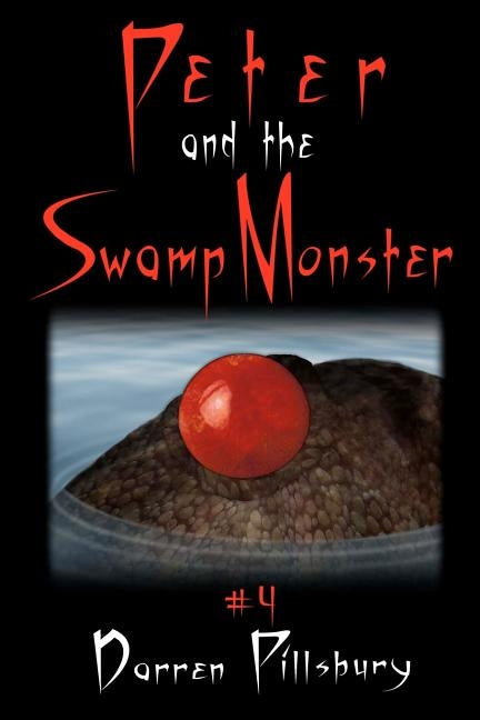 Peter And The Swamp Monster: Book 4 In The PETER AND THE MONSTERS Series by Pillsbury, Darren