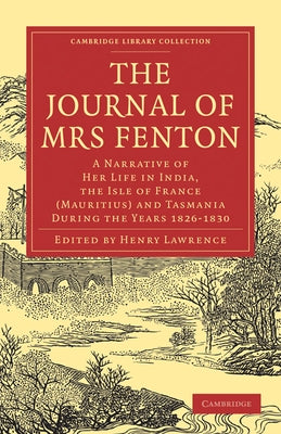 The Journal of Mrs Fenton: A Narrative of Her Life in India, the Isle of France (Mauritius) and Tasmania During the Years 1826 1830 by Fenton, Elizabeth