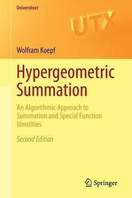 Hypergeometric Summation: An Algorithmic Approach to Summation and Special Function Identities by Koepf, Wolfram