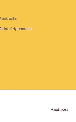 A List of Hymenoptera by Walker, Francis