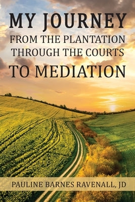 My Journey from the Plantation, through the Courts, to Mediation by Ravenall, Pauline