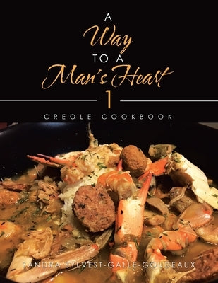 A Way to a Man's Heart 1: Creole Cookbook by Sylvest-Galle-Goudeaux, Sandra
