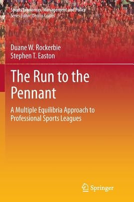 The Run to the Pennant: A Multiple Equilibria Approach to Professional Sports Leagues by Rockerbie, Duane W.