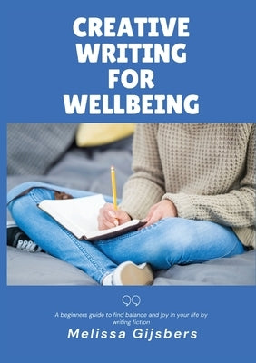 Creative Writing for Wellbeing by Gijsbers, Melissa