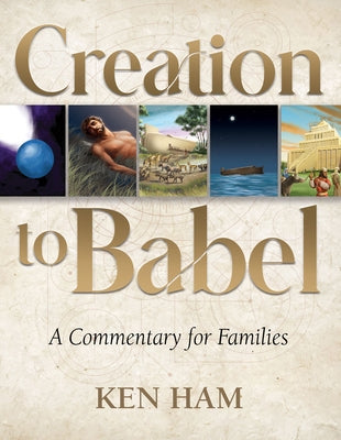 Creation to Babel: A Commentary for Families by Ham, Ken