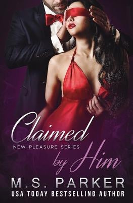 Claimed by Him by Parker, M. S.