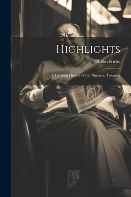Highlights: a Cartoon History of the Nineteen Twenties by Kirby, Rollin