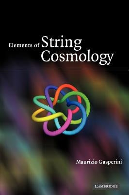 Elements of String Cosmology by Gasperini, Maurizio