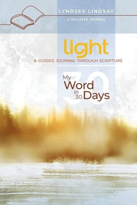 Light - My Word in 30 Days: A Guided Journal Through Scripture by Lindsay, Lyndsey